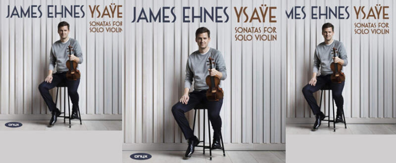 OUT NOW | James Ehnes' New CD "Ysaÿe: Sonatas for Solo Violin, Op.27" - image attachment